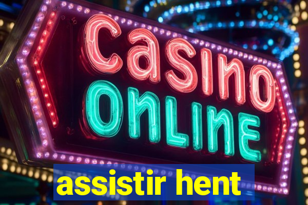 assistir hent